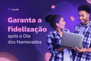 Fidelização pós dia dos namorados 